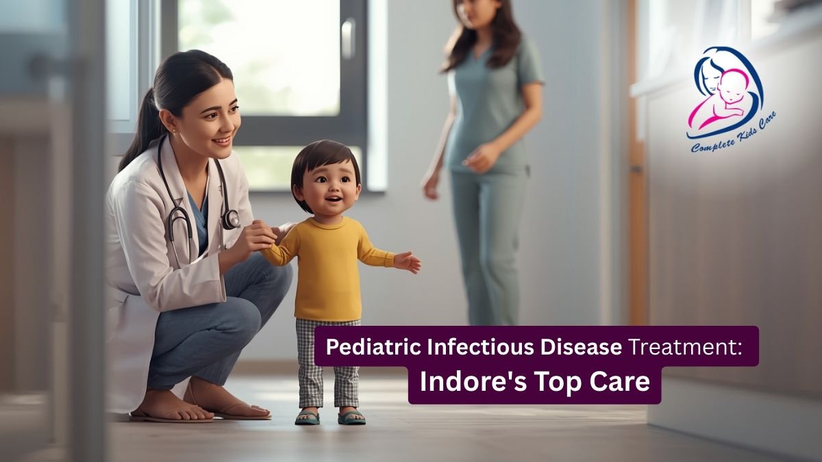Comprehensive Guide to Pediatric Infectious Disease Treatment in Indore